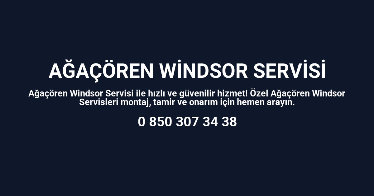 Ağaçören Windsor Servisi